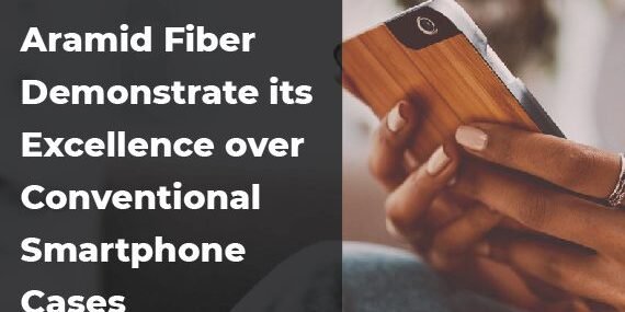 Aramid-Fiber-Demonstrate-its-Excellence-over-Conventional-Smartphone-Cases Aramid-Fiber-Demonstrate-its-Excellence-over-Conventional-Smartphone-Cases