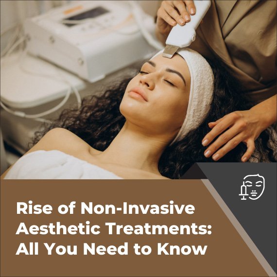 Rise_of_Non_Invasive_Aesthetic_Treatments_All_You_Need_to_Know