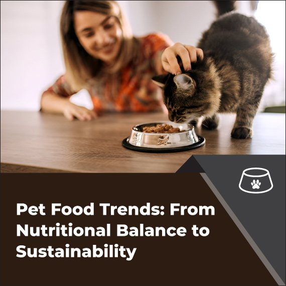 Pet Food Trends: From Nutritional Balance to Sustainability
