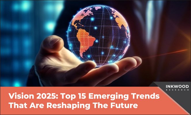 vision-2025-top-15-emerging-trends-that-are-reshaping-the-future-inkwood-research