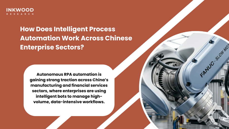 China enterprise sectors intelligent process automation bots manufacturing ERP IoT financial services autonomous RPA workflows