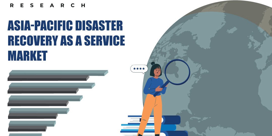 Asia-Pacific Disaster Recovery As A Service Market
