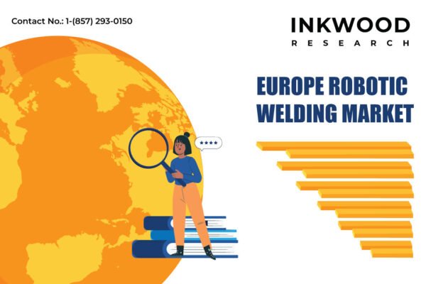 Europe Robotic Welding Market – Inkwood Research Europe Robotic Welding Market
