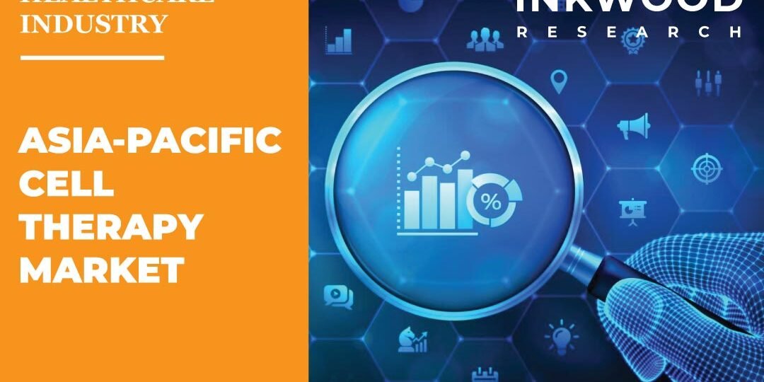 Asia-Pacific Cell Therapy Market – Inkwood Research Asia-Pacific Cell Therapy Market