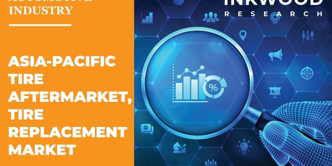 Asia-Pacific Tire Aftermarket, Tire Replacement Market Asia-Pacific Tire Aftermarket, Tire Replacement Market